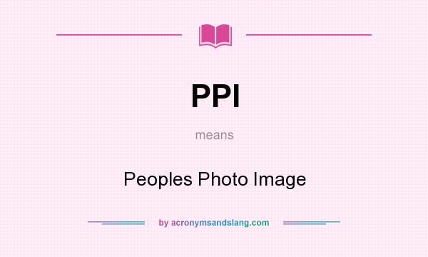 What does PPI mean? It stands for Peoples Photo Image