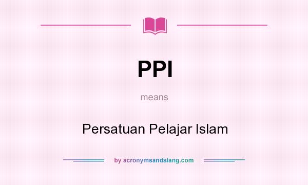 What does PPI mean? It stands for Persatuan Pelajar Islam