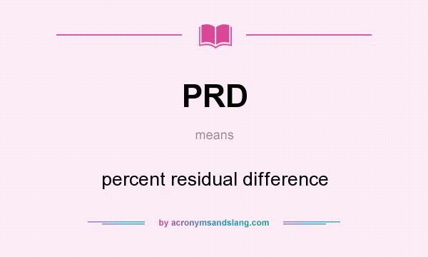 What does PRD mean? It stands for percent residual difference