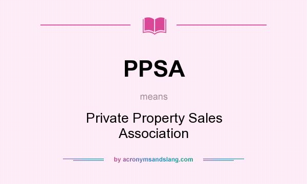 What does PPSA mean? It stands for Private Property Sales Association