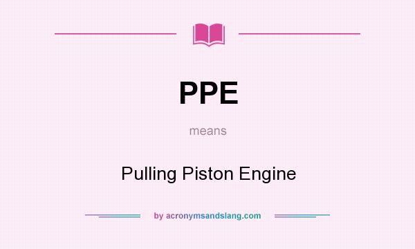 What does PPE mean? It stands for Pulling Piston Engine