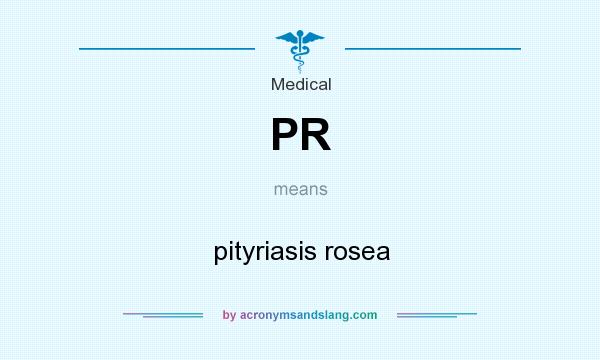 What does PR mean? It stands for pityriasis rosea