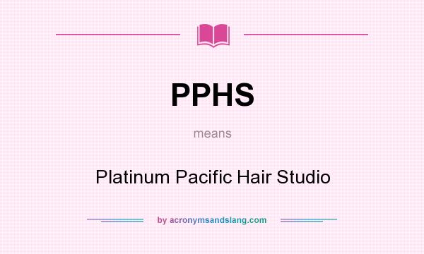 What does PPHS mean? It stands for Platinum Pacific Hair Studio
