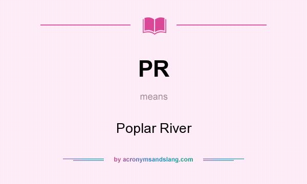 What does PR mean? It stands for Poplar River