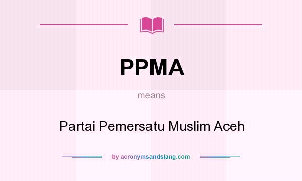 What does PPMA mean? It stands for Partai Pemersatu Muslim Aceh