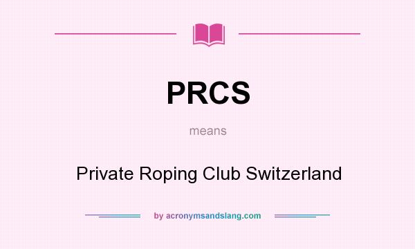 What does PRCS mean? It stands for Private Roping Club Switzerland