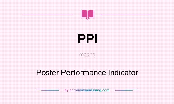 What does PPI mean? It stands for Poster Performance Indicator