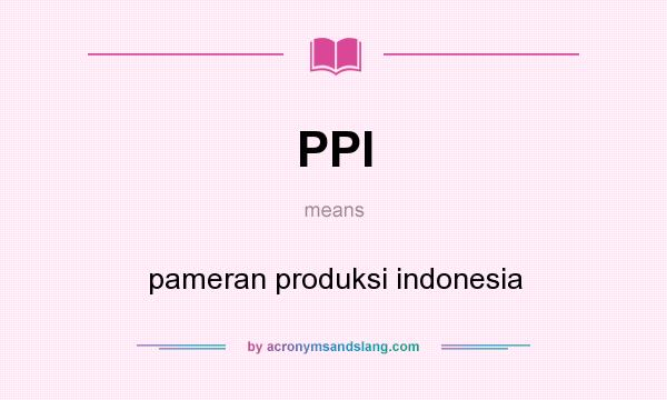What does PPI mean? It stands for pameran produksi indonesia