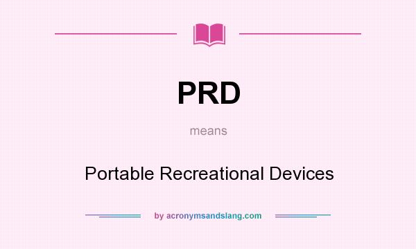 What does PRD mean? It stands for Portable Recreational Devices