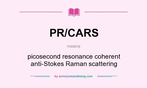 What does PR/CARS mean? It stands for picosecond resonance coherent anti-Stokes Raman scattering