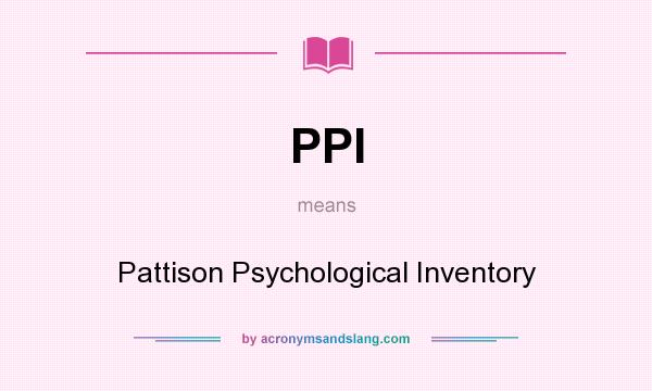 What does PPI mean? It stands for Pattison Psychological Inventory