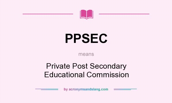 What does PPSEC mean? It stands for Private Post Secondary Educational Commission