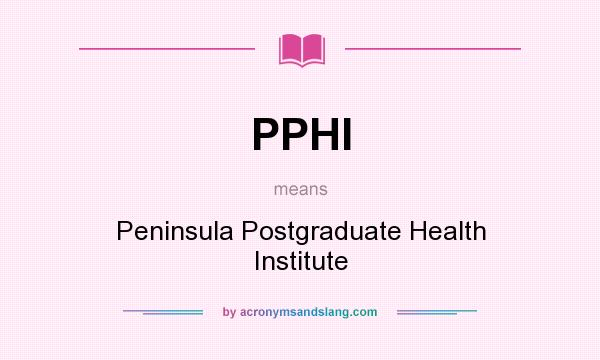 What does PPHI mean? It stands for Peninsula Postgraduate Health Institute