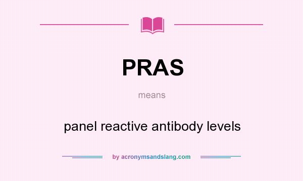 What does PRAS mean? It stands for panel reactive antibody levels