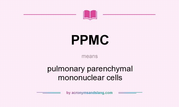 What does PPMC mean? It stands for pulmonary parenchymal mononuclear cells