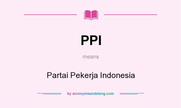 What does PPI mean? It stands for Partai Pekerja Indonesia