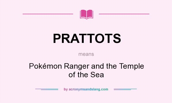 What does PRATTOTS mean? It stands for Pokémon Ranger and the Temple of the Sea