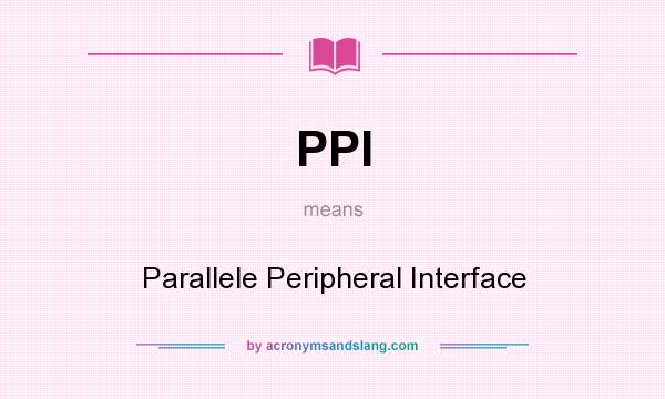 What does PPI mean? It stands for Parallele Peripheral Interface