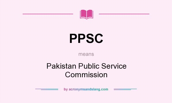 What does PPSC mean? It stands for Pakistan Public Service Commission