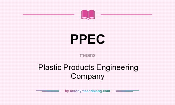 What does PPEC mean? It stands for Plastic Products Engineering Company