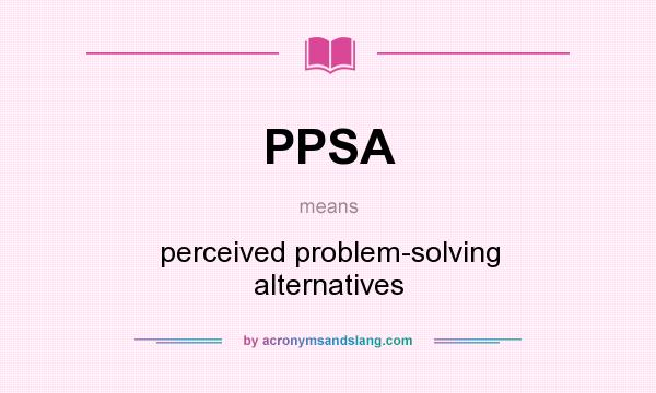 What does PPSA mean? It stands for perceived problem-solving alternatives