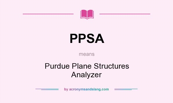What does PPSA mean? It stands for Purdue Plane Structures Analyzer
