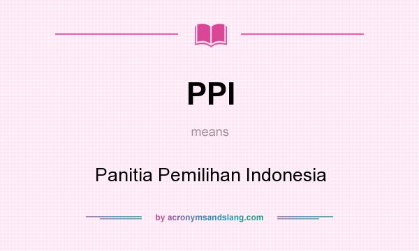 What does PPI mean? It stands for Panitia Pemilihan Indonesia