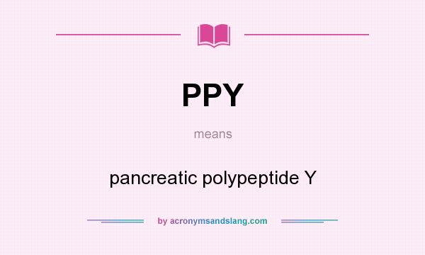 What does PPY mean? It stands for pancreatic polypeptide Y