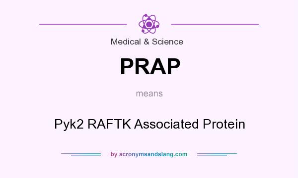 What does PRAP mean? It stands for Pyk2 RAFTK Associated Protein