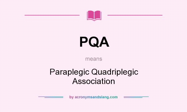 What does PQA mean? It stands for Paraplegic Quadriplegic Association