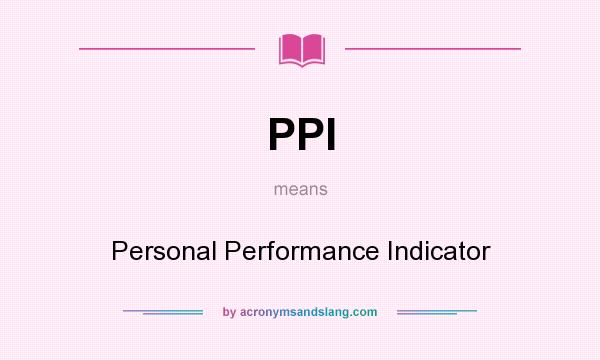 What does PPI mean? It stands for Personal Performance Indicator