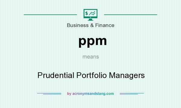 What does ppm mean? It stands for Prudential Portfolio Managers