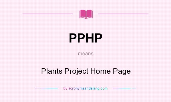 What does PPHP mean? It stands for Plants Project Home Page