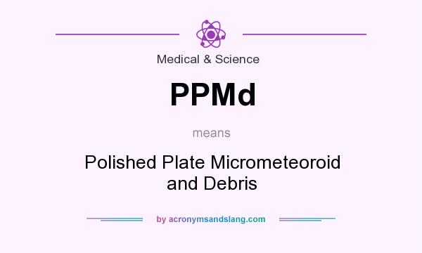 What does PPMd mean? It stands for Polished Plate Micrometeoroid and Debris