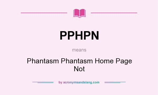 What does PPHPN mean? It stands for Phantasm Phantasm Home Page Not