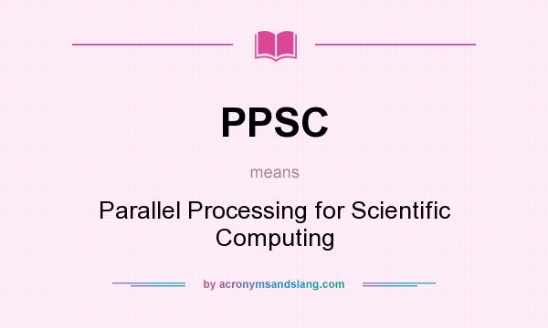What does PPSC mean? It stands for Parallel Processing for Scientific Computing