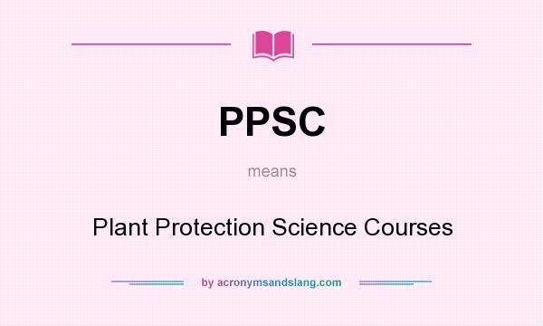 What does PPSC mean? It stands for Plant Protection Science Courses