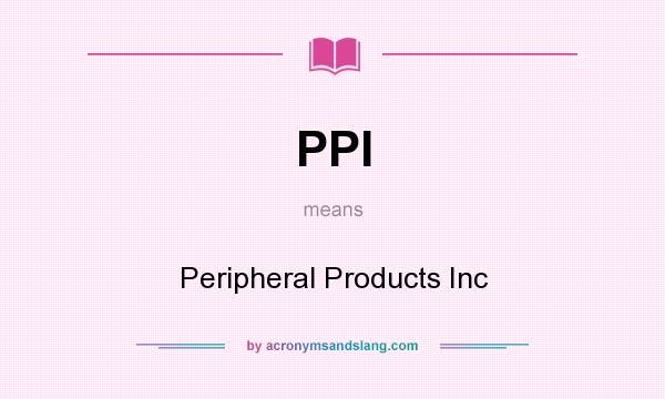 What does PPI mean? It stands for Peripheral Products Inc