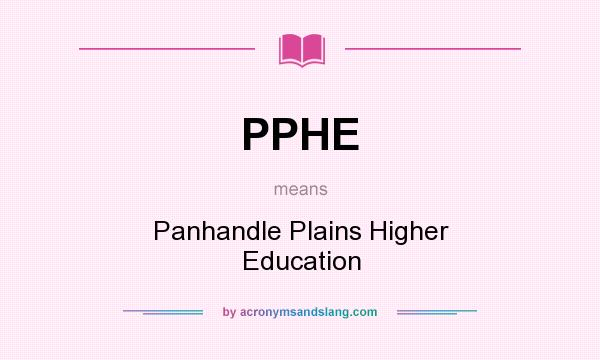 What does PPHE mean? It stands for Panhandle Plains Higher Education