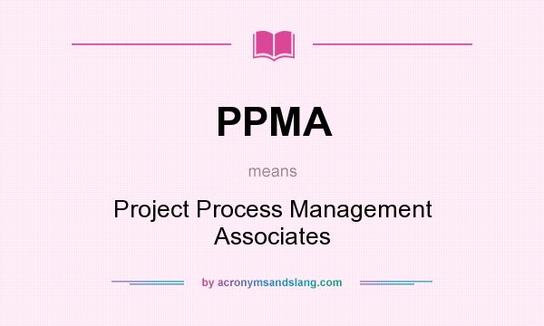 What does PPMA mean? It stands for Project Process Management Associates