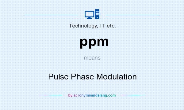 What does ppm mean? It stands for Pulse Phase Modulation
