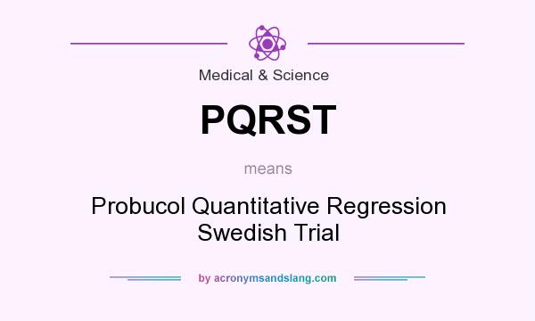 What does PQRST mean? It stands for Probucol Quantitative Regression Swedish Trial