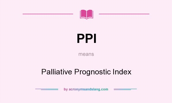 What does PPI mean? It stands for Palliative Prognostic Index