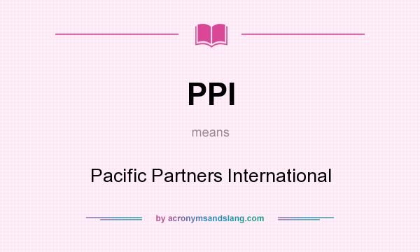 What does PPI mean? It stands for Pacific Partners International