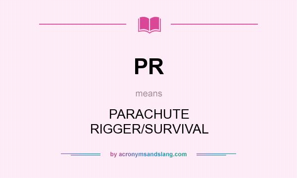 What does PR mean? It stands for PARACHUTE RIGGER/SURVIVAL