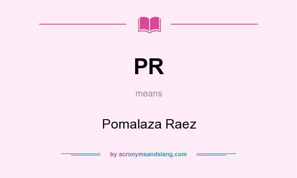 What does PR mean? It stands for Pomalaza Raez