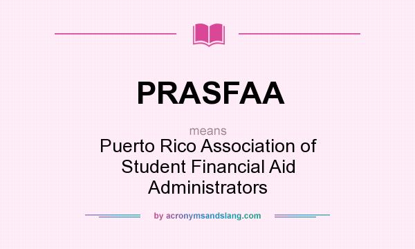 What does PRASFAA mean? It stands for Puerto Rico Association of Student Financial Aid Administrators
