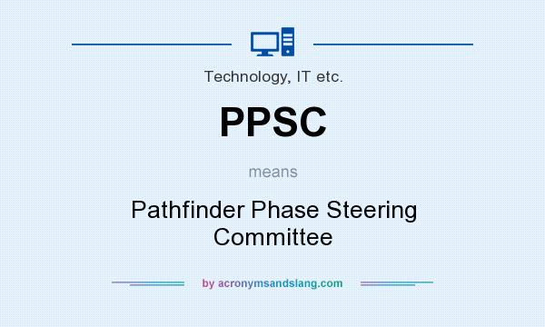 What does PPSC mean? It stands for Pathfinder Phase Steering Committee