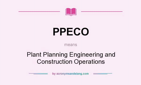 What does PPECO mean? It stands for Plant Planning Engineering and Construction Operations