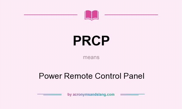 What does PRCP mean? It stands for Power Remote Control Panel